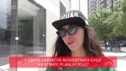 İki həftəlik karantin müddətində evdə nə etməyi planlayırsız?